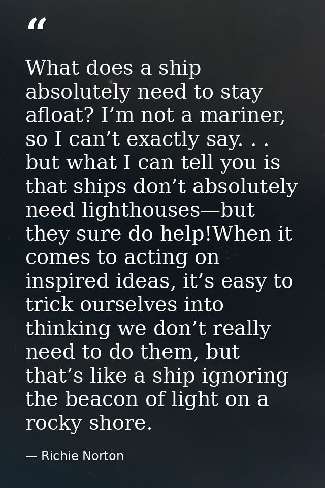 What does a ship absolutely need to stay afloat? I’m not a mariner, so I can’t exactly say. . . but what I can tell you  — Richie Norton