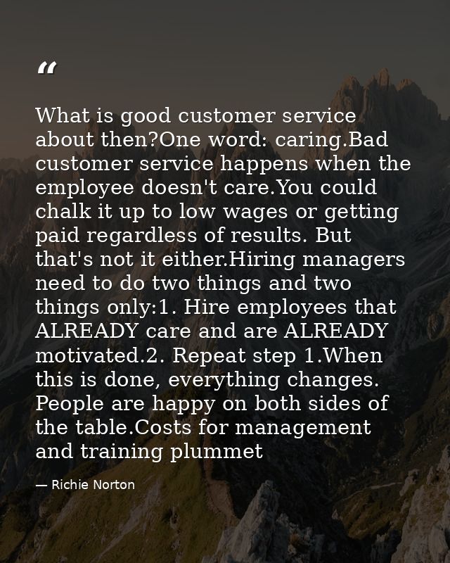 What is good customer service about then?One word: caring.Bad customer service happens when the employee doesn't care.Yo — Richie Norton