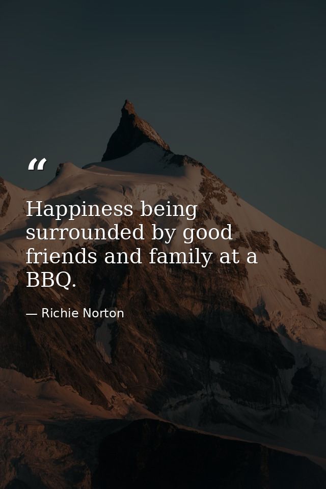 Happiness being surrounded by good friends and family at a BBQ. — Richie Norton