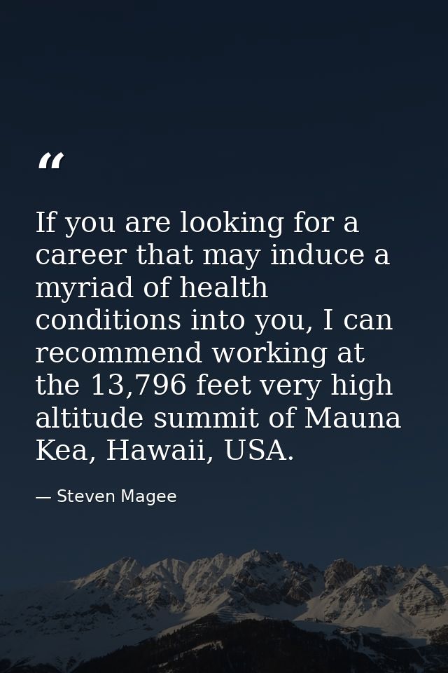If you are looking for a career that may induce a myriad of health conditions into you, I can recommend working at the 1 — Steven Magee