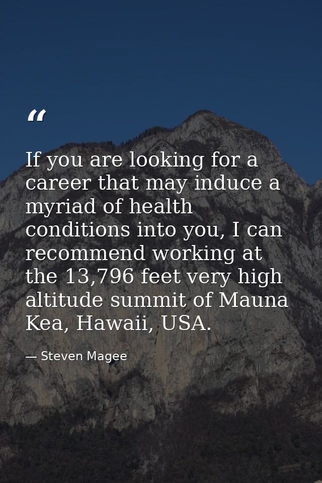 If you are looking for a career that may induce a myriad of health conditions into you, I can recommend working at the 1 — Steven Magee