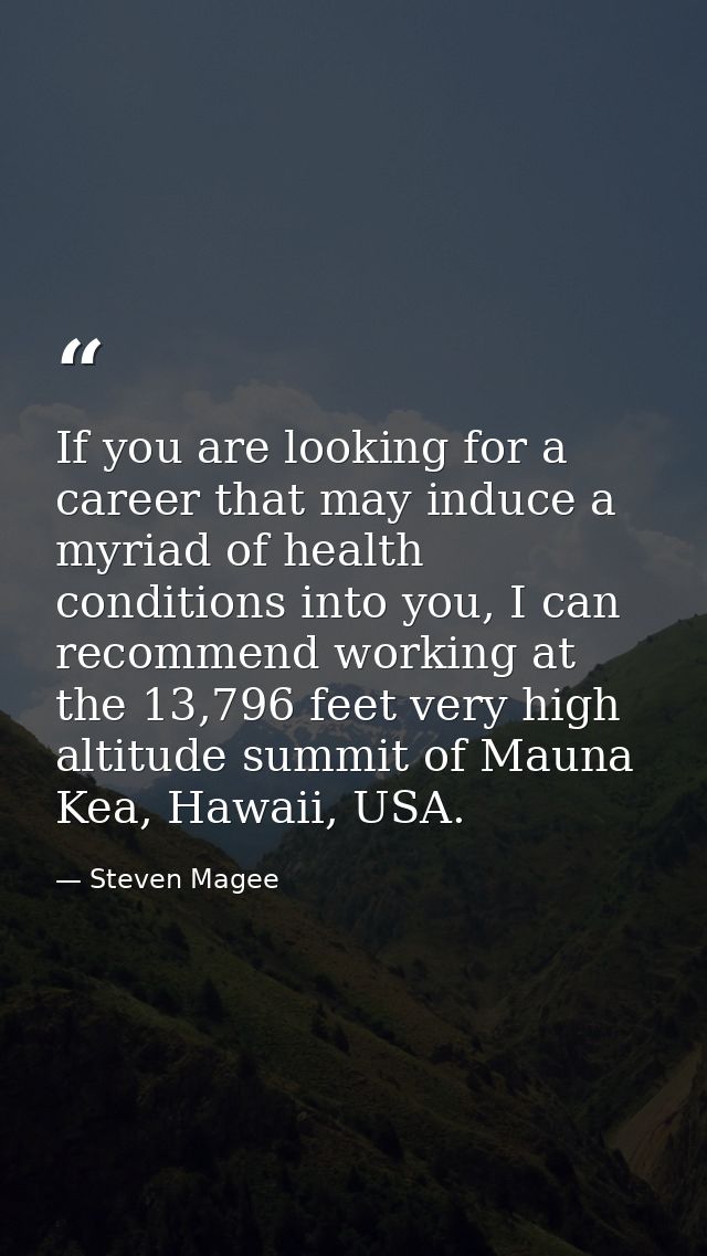 If you are looking for a career that may induce a myriad of health conditions into you, I can recommend working at the 1 — Steven Magee
