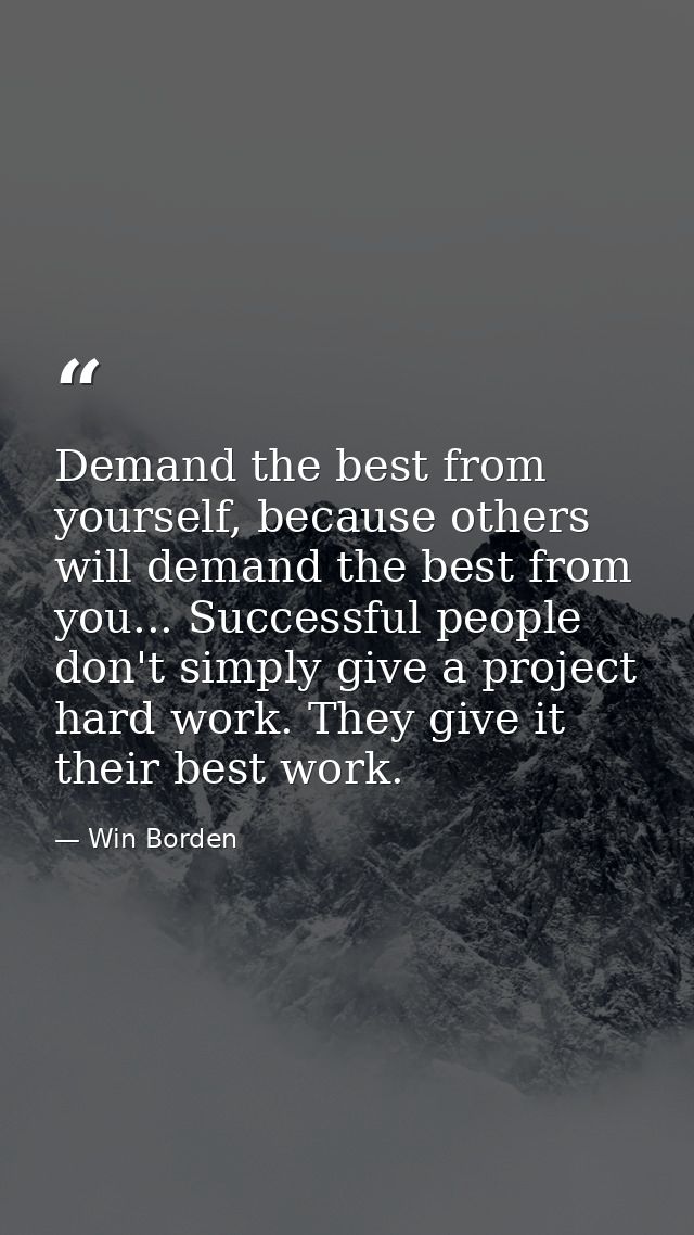 Demand the best from yourself, because others will demand the best from you... Successful people don't simply give a pro — Win Borden