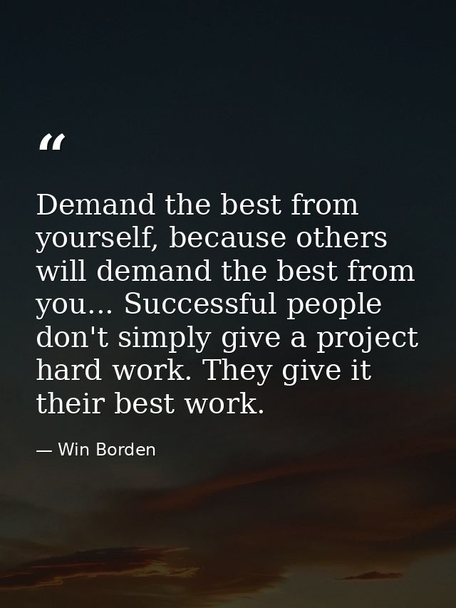 Demand the best from yourself, because others will demand the best from you... Successful people don't simply give a pro — Win Borden