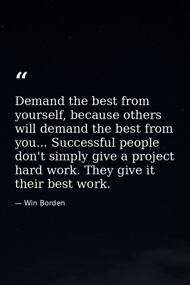 Demand the best from yourself, because others will demand the best from you... Successful people don't simply give a pro — Win Borden