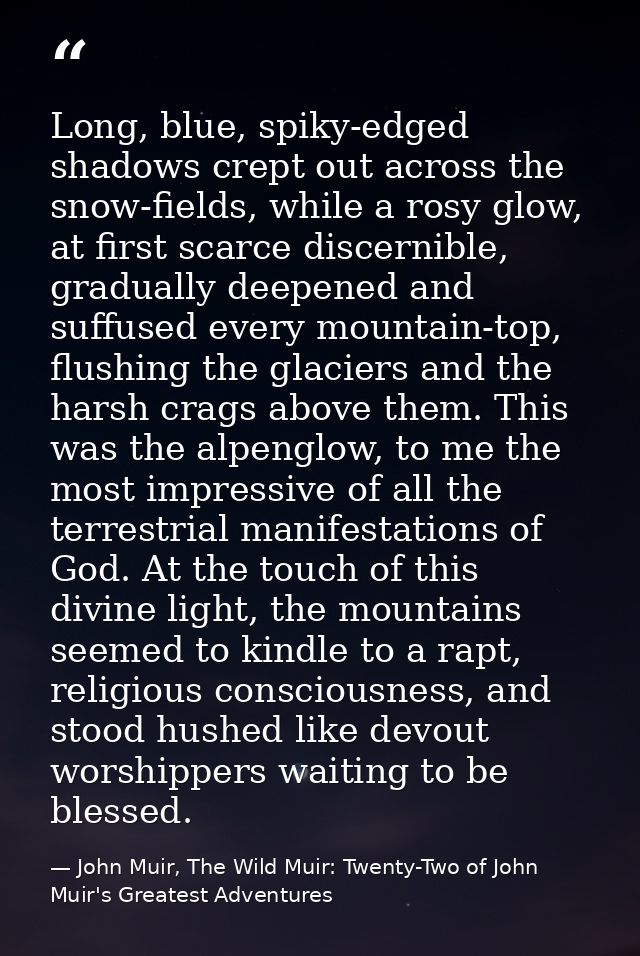 Long, blue, spiky-edged shadows crept out across the snow-fields, while a rosy glow, at first scarce discernible, gradua — John Muir, The Wild Muir: Twenty-Two of John Muir's Greatest Adventures
