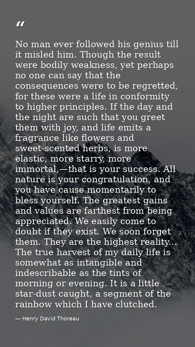 No man ever followed his genius till it misled him. Though the result were bodily weakness, yet perhaps no one can say t — Henry David Thoreau
