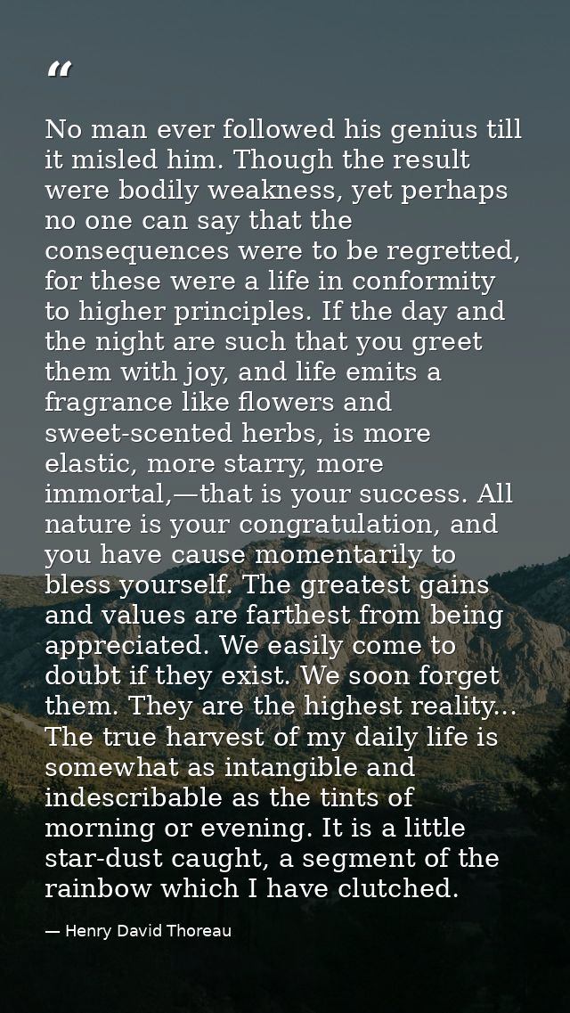 No man ever followed his genius till it misled him. Though the result were bodily weakness, yet perhaps no one can say t — Henry David Thoreau