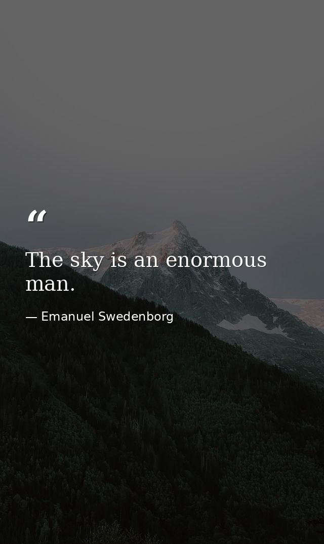 The sky is an enormous man. — Emanuel Swedenborg