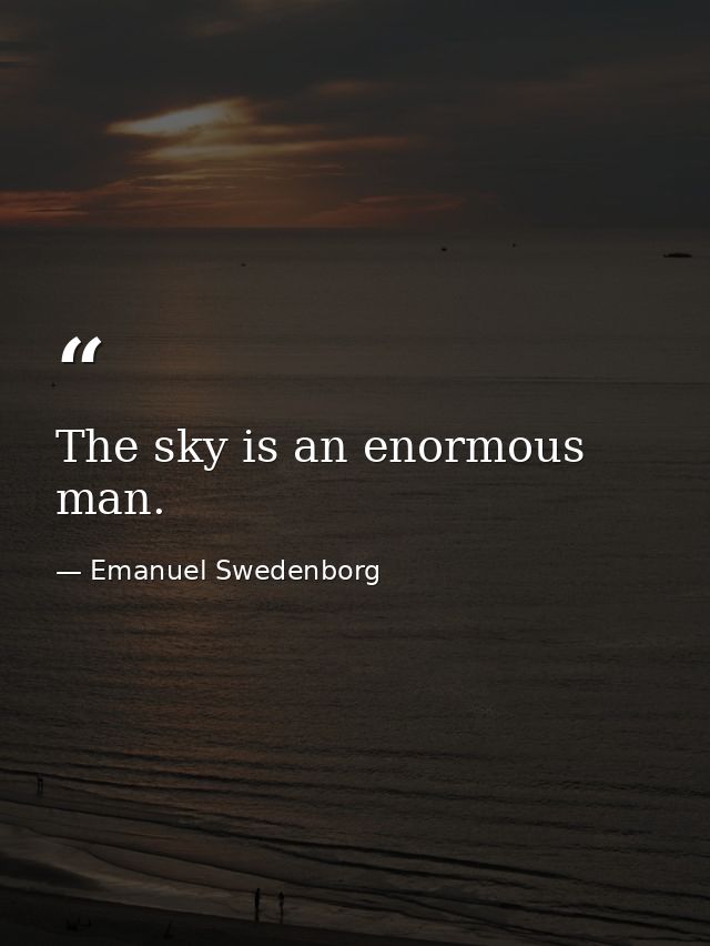 The sky is an enormous man. — Emanuel Swedenborg