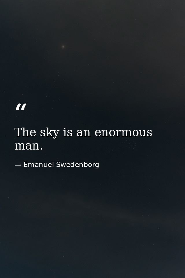 The sky is an enormous man. — Emanuel Swedenborg