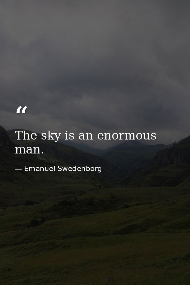 The sky is an enormous man. — Emanuel Swedenborg