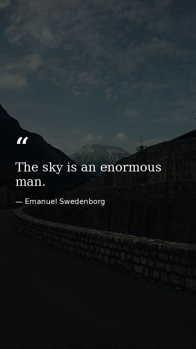 The sky is an enormous man. — Emanuel Swedenborg