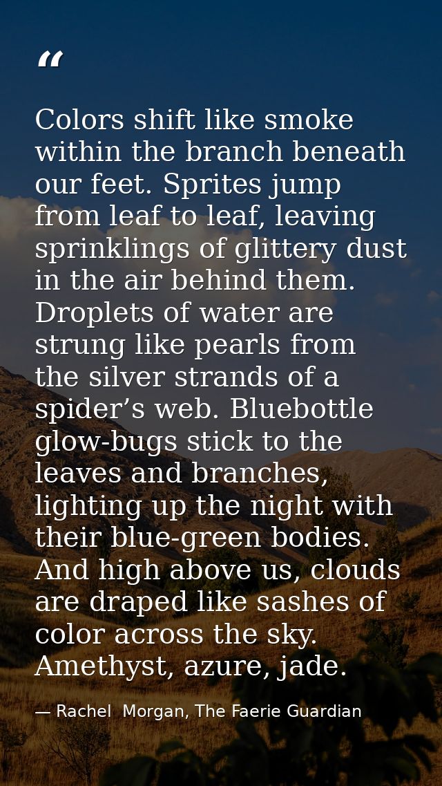 Colors shift like smoke within the branch beneath our feet. Sprites jump from leaf to leaf, leaving sprinklings of glitt — Rachel  Morgan, The Faerie Guardian