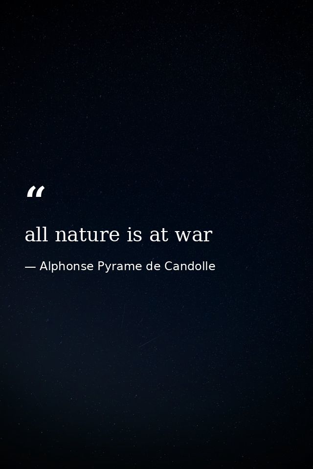 all nature is at war — Alphonse Pyrame de Candolle