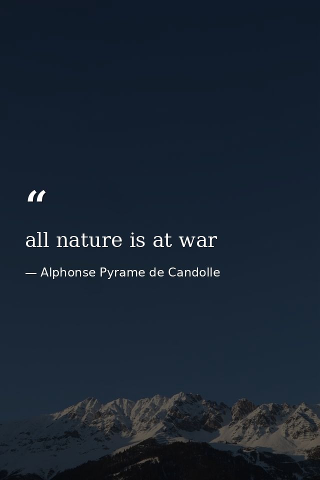 all nature is at war — Alphonse Pyrame de Candolle