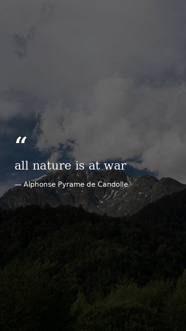 all nature is at war — Alphonse Pyrame de Candolle
