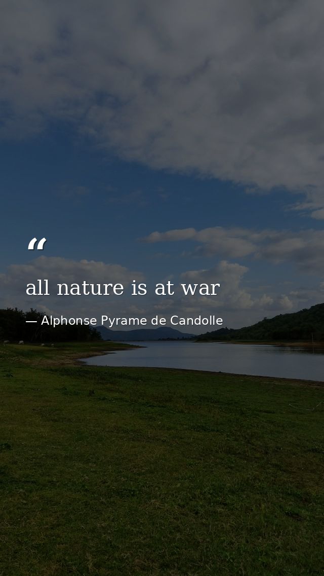 all nature is at war — Alphonse Pyrame de Candolle