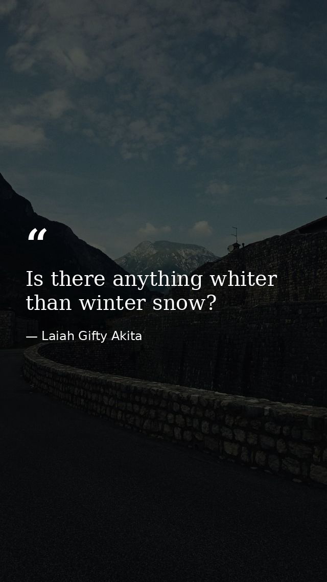 Is there anything whiter than winter snow? — Laiah Gifty Akita