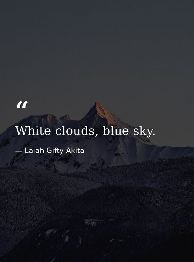 White clouds, blue sky. — Laiah Gifty Akita