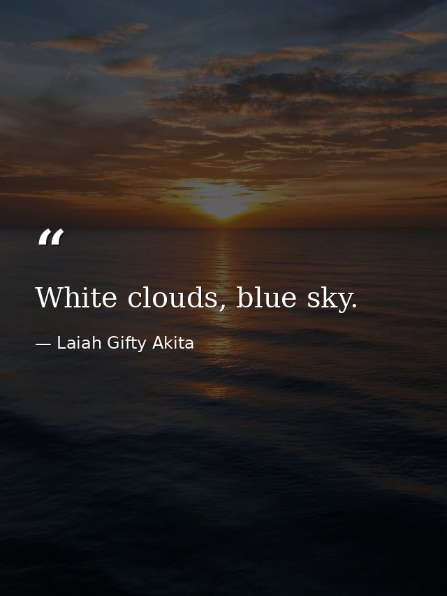 White clouds, blue sky. — Laiah Gifty Akita