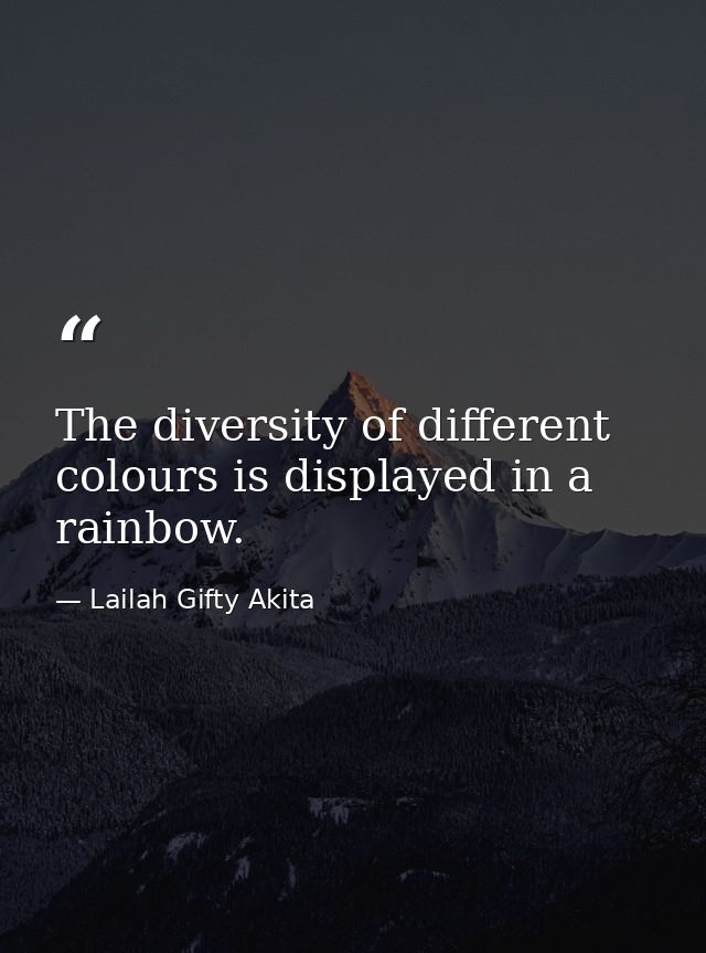 The diversity of different colours is displayed in a rainbow. — Lailah Gifty Akita