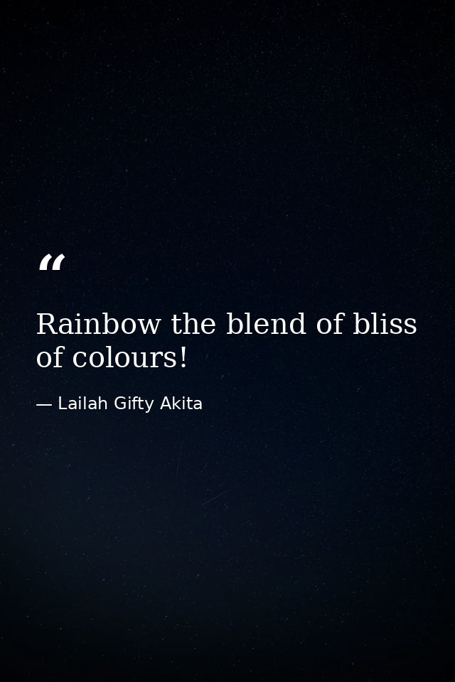 Rainbow the blend of bliss of colours! — Lailah Gifty Akita