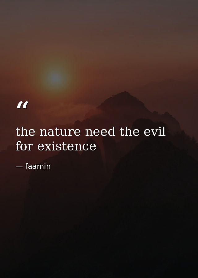 the nature need the evil for existence — faamin