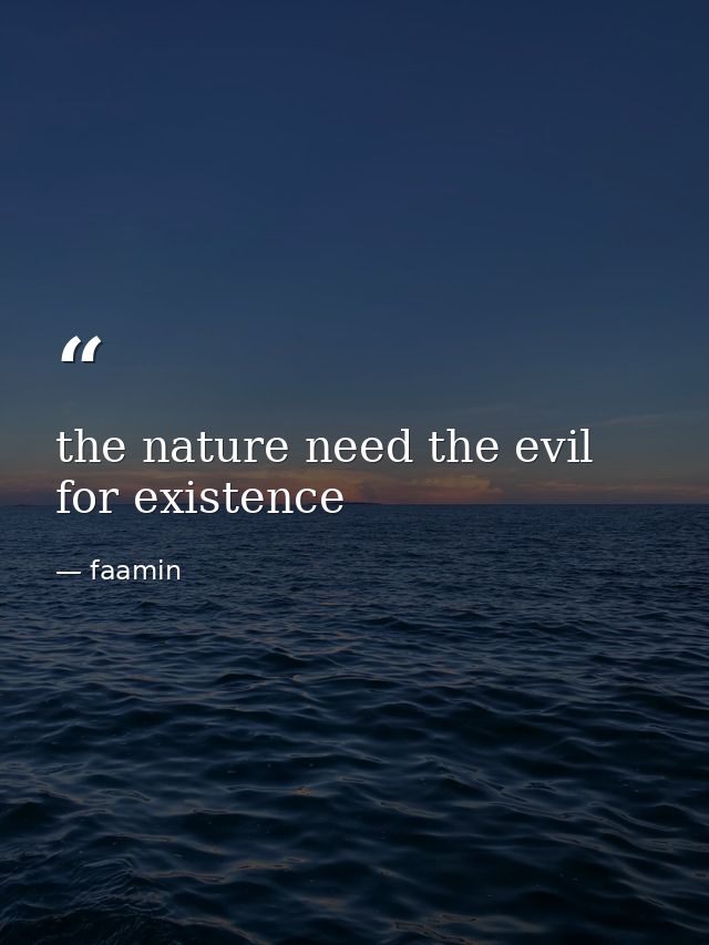 the nature need the evil for existence — faamin