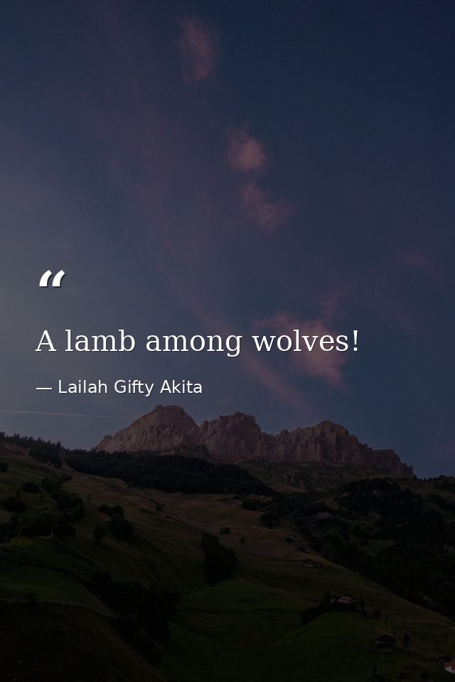 A lamb among wolves! — Lailah Gifty Akita