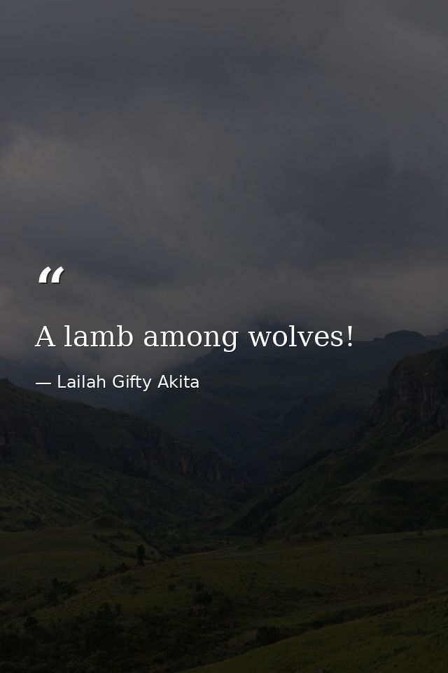 A lamb among wolves! — Lailah Gifty Akita