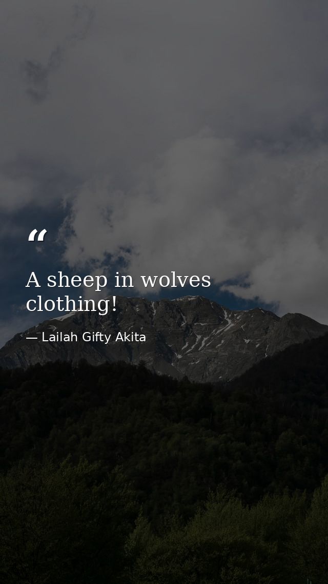 A sheep in wolves clothing! — Lailah Gifty Akita