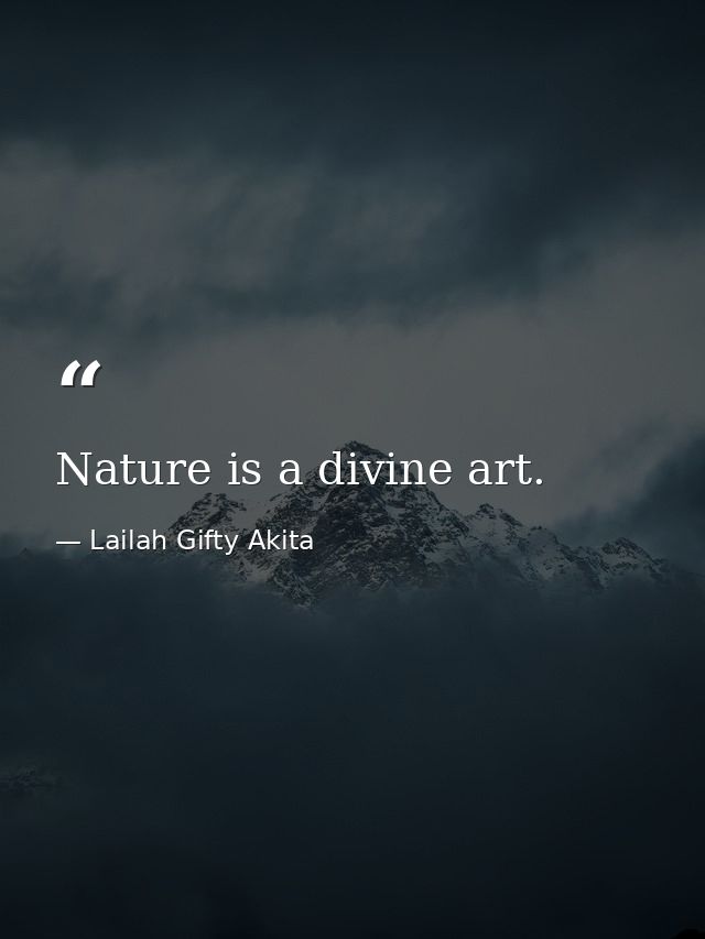 Nature is a divine art. — Lailah Gifty Akita