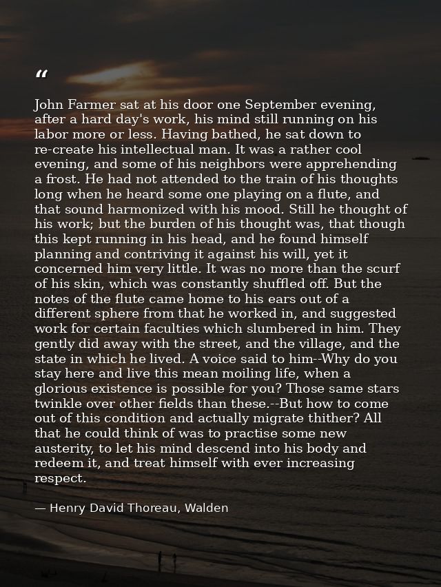 John Farmer sat at his door one September evening, after a hard day's work, his mind still running on his labor more or  — Henry David Thoreau, Walden
