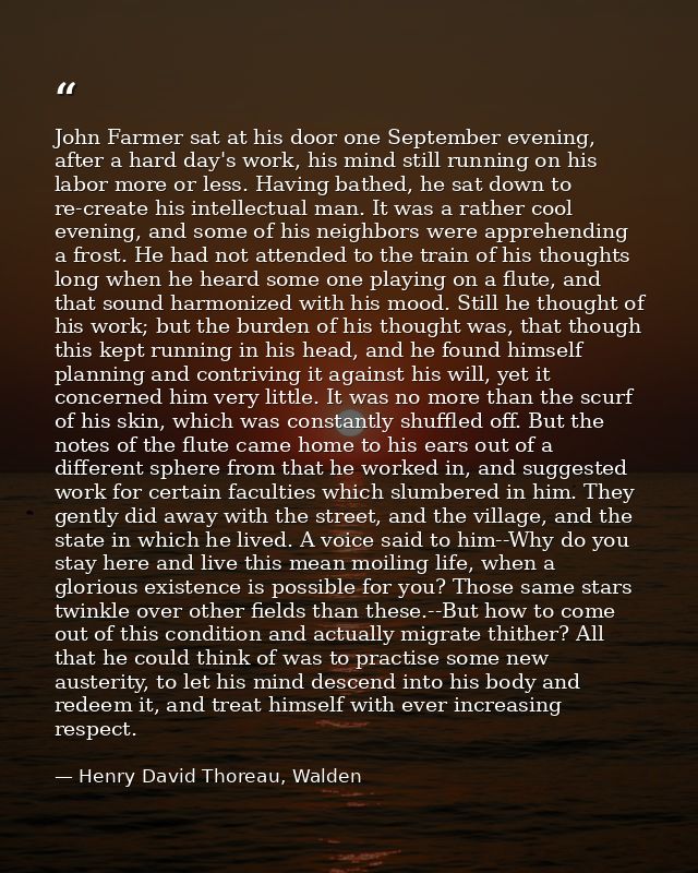 John Farmer sat at his door one September evening, after a hard day's work, his mind still running on his labor more or  — Henry David Thoreau, Walden