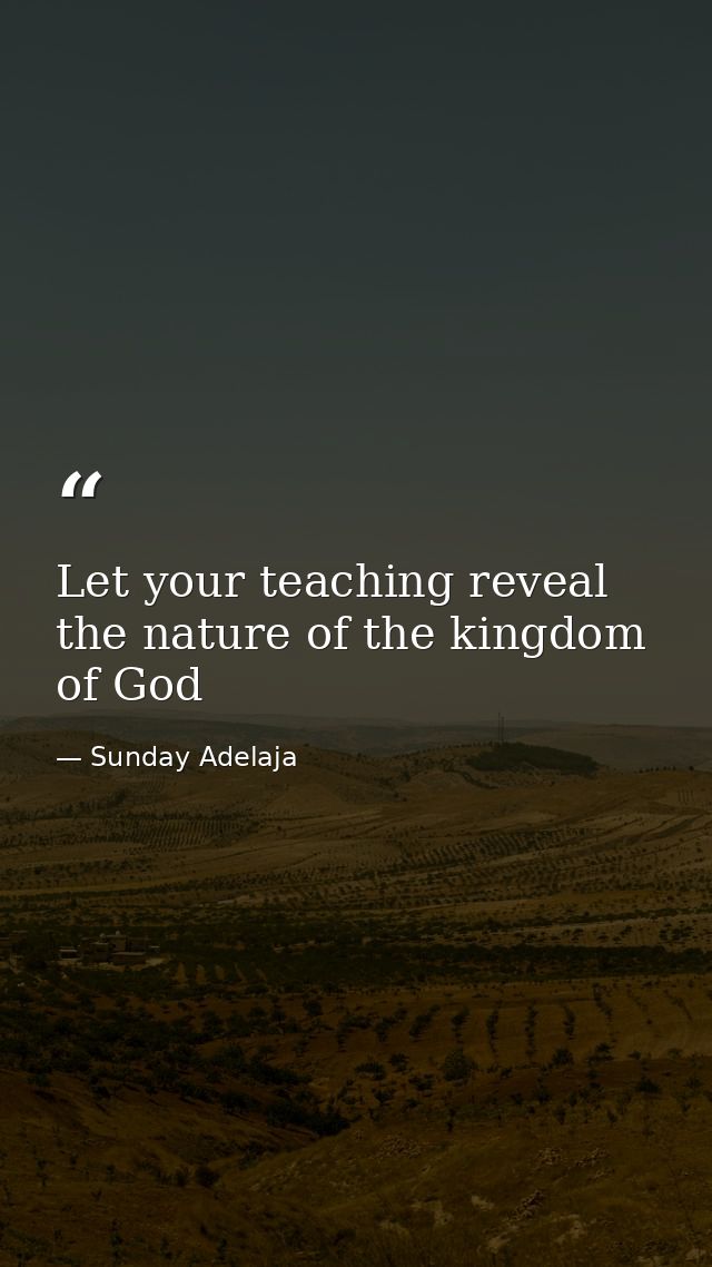 Let your teaching reveal the nature of the kingdom of God — Sunday Adelaja