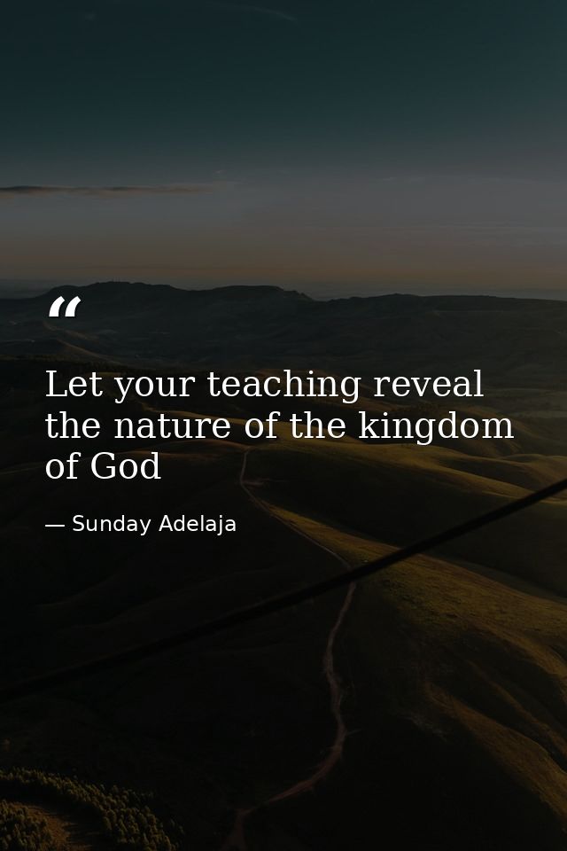 Let your teaching reveal the nature of the kingdom of God — Sunday Adelaja
