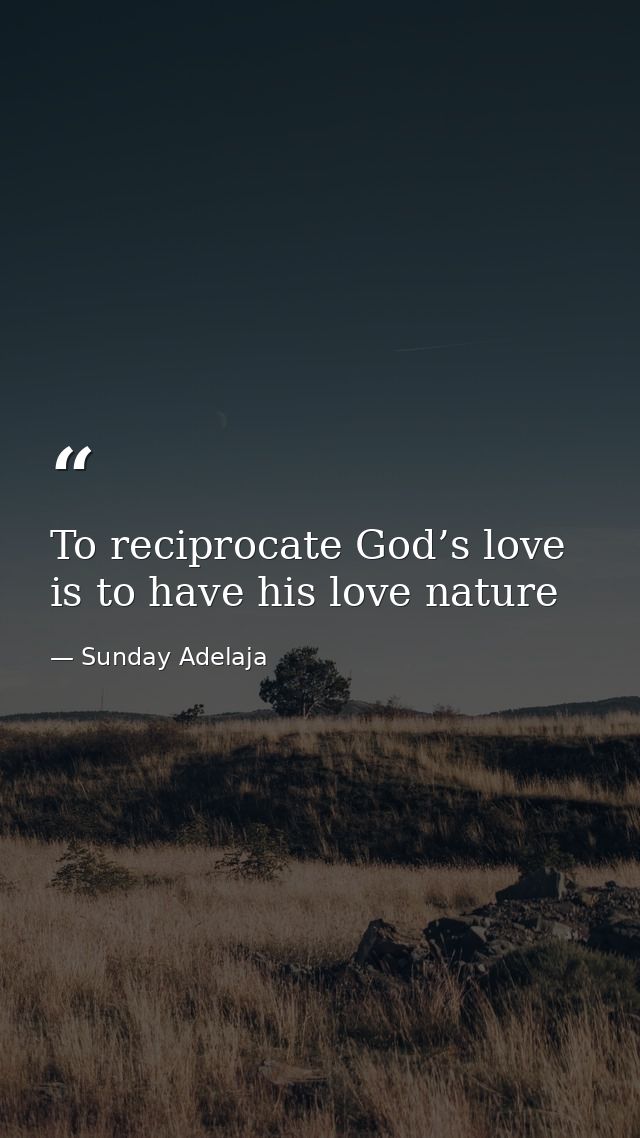 To reciprocate God’s love is to have his love nature — Sunday Adelaja