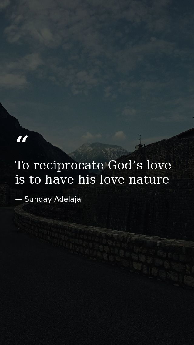 To reciprocate God’s love is to have his love nature — Sunday Adelaja