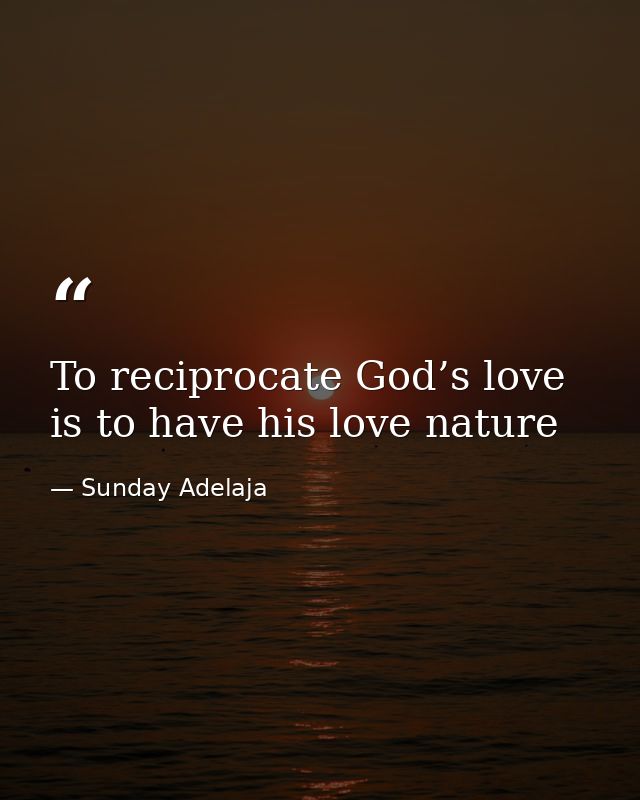 To reciprocate God’s love is to have his love nature — Sunday Adelaja