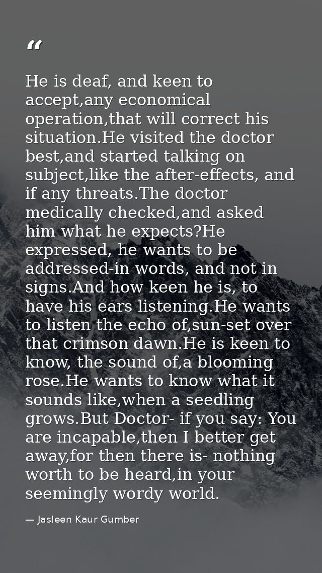 He is deaf, and keen to accept,any economical operation,that will correct his situation.He visited the doctor best,and s — Jasleen Kaur Gumber