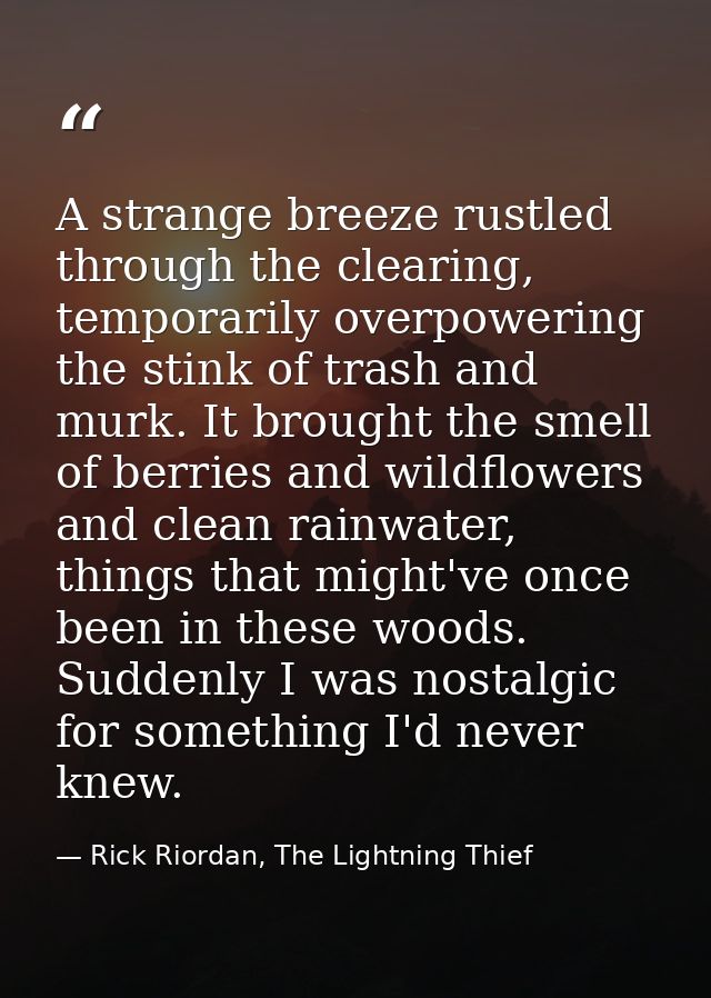 A strange breeze rustled through the clearing, temporarily overpowering the stink of trash and murk. It brought the smel — Rick Riordan, The Lightning Thief