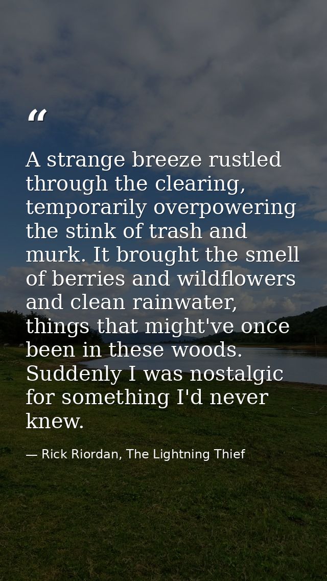 A strange breeze rustled through the clearing, temporarily overpowering the stink of trash and murk. It brought the smel — Rick Riordan, The Lightning Thief