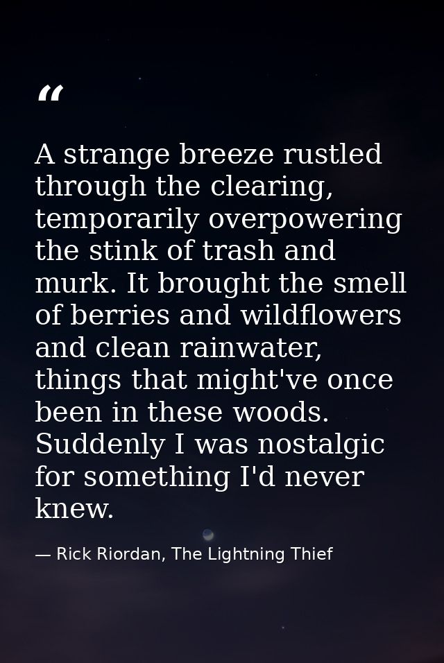 A strange breeze rustled through the clearing, temporarily overpowering the stink of trash and murk. It brought the smel — Rick Riordan, The Lightning Thief