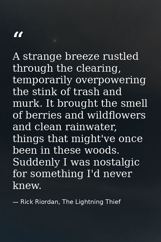 A strange breeze rustled through the clearing, temporarily overpowering the stink of trash and murk. It brought the smel — Rick Riordan, The Lightning Thief
