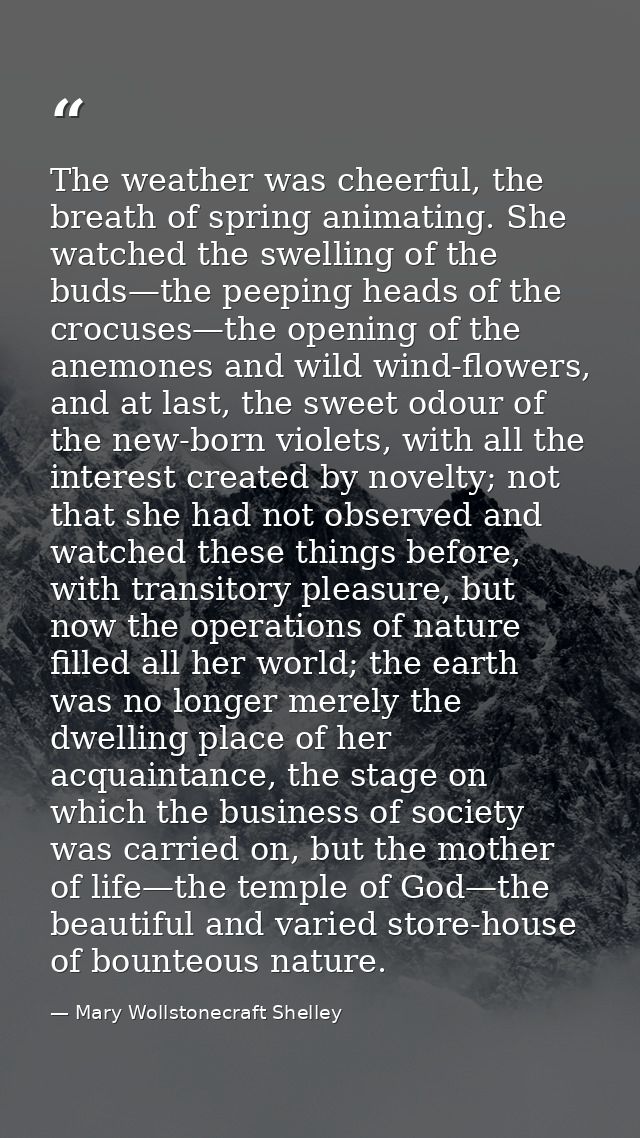 The weather was cheerful, the breath of spring animating. She watched the swelling of the buds—the peeping heads of the  — Mary Wollstonecraft Shelley