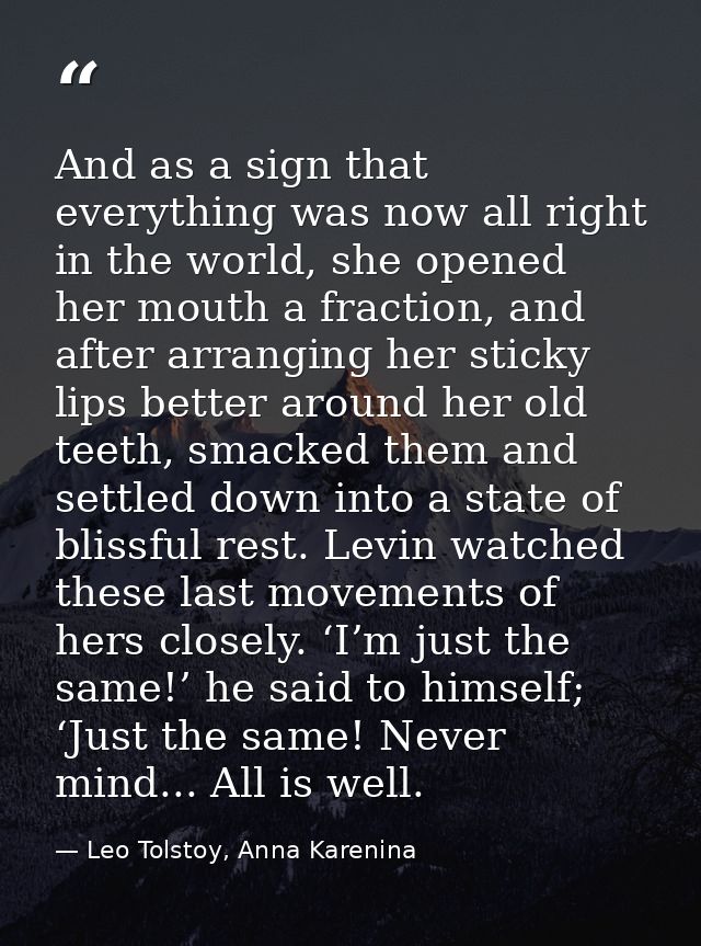 And as a sign that everything was now all right in the world, she opened her mouth a fraction, and after arranging her s — Leo Tolstoy, Anna Karenina