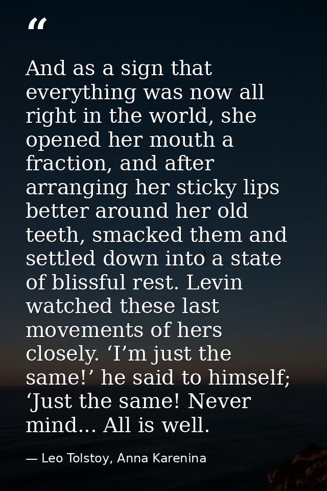 And as a sign that everything was now all right in the world, she opened her mouth a fraction, and after arranging her s — Leo Tolstoy, Anna Karenina