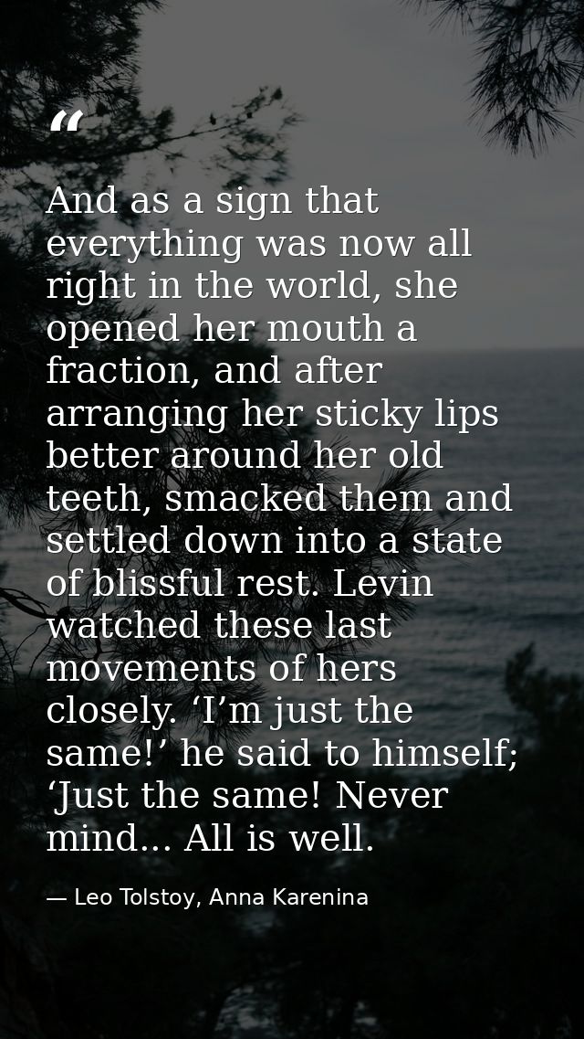 And as a sign that everything was now all right in the world, she opened her mouth a fraction, and after arranging her s — Leo Tolstoy, Anna Karenina