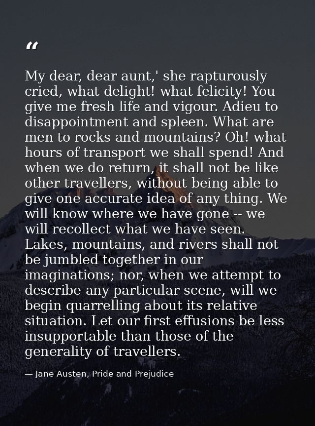 My dear, dear aunt,' she rapturously cried, what delight! what felicity! You give me fresh life and vigour. Adieu to dis — Jane Austen, Pride and Prejudice